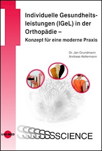 Individuelle Gesundheitsleistungen (IGeL) in der Orthopädie - Konzept für eine moderne Praxis - Jan Grundmann - E-Book