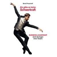 Als gäbe es keine Schwerkraft - Business-Leadership durch die Augen eines Tänzers (Ungekürzt) - Bernd Preuschoff - Hörbuch