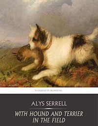 With Hound and Terrier in the Field - Alys Serrell - E-Book