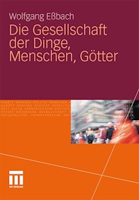 Die Gesellschaft der Dinge, Menschen, Götter - Wolfgang Eßbach - E-Book