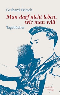 Man darf nicht leben wie man will - Gerhard Fritsch - E-Book