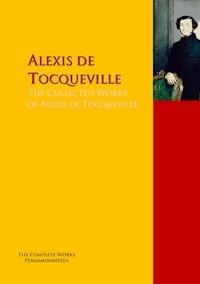 The Collected Works of Alexis de Tocqueville - Alexis de Tocqueville - E-Book