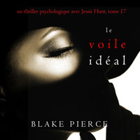 Le Voile Idéal (Un thriller psychologique avec Jessie Hunt, tome 17) - Blake Pierce - Hörbuch
