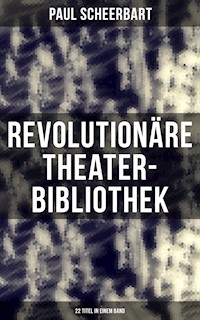 Revolutionäre Theater-Bibliothek (22 Titel in einem Band) - Paul Scheerbart - E-Book