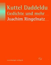 Kuttel Daddeldu, Gedichte und mehr - Joachim Ringelnatz - E-Book
