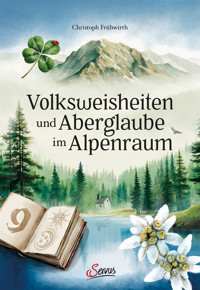 Volksweisheiten und Aberglaube im Alpenraum - Christoph Frühwirth - E-Book