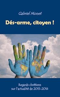 Dés-arme, citoyen ! - Gabriel Monet - E-Book
