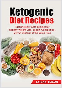 Ketogenic Diet Recipes - Latisha Edison - E-Book