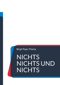 Nichts nichts und nichts - Birgit Pape-Thoma - E-Book