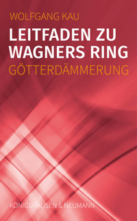 Leitfaden zu Wagners Ring - Götterdämmerung - Wolfgang Kau - E-Book