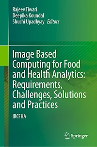 Image Based Computing for Food and Health Analytics: Requirements, Challenges, Solutions and Practices - - E-Book