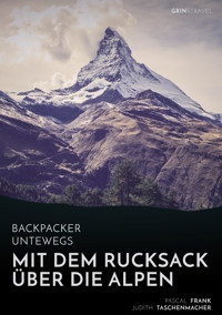 Backpacker unterwegs: Mit dem Rucksack über die Alpen. Eine Wanderung von Lausanne nach Nizza und zu sich selbst - Pascal Frank - E-Book