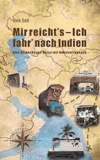 Mir reicht`s - Ich fahr nach Indien! - Uwe Sell - E-Book