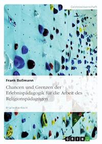 Chancen und Grenzen der Erlebnispädagogik für die Arbeit des Religionspädagogen - Frank Boßmann - E-Book