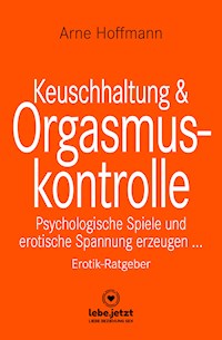 Keuschhaltung und Orgasmuskontrolle | Erotischer Ratgeber - Arne Hoffmann - E-Book