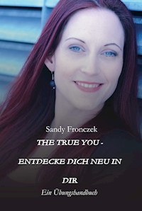 THE TRUE YOU - ENTDECKE DICH NEU IN DIR - Sandy Fronczek - E-Book
