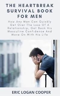 The Heartbreak Survival Book For Men - Eric Logan Cooper - E-Book