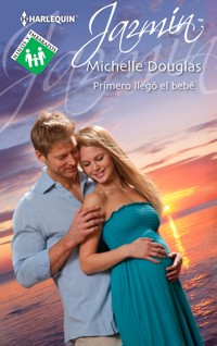 Primero llegó el bebé - MICHELLE DOUGLAS - E-Book