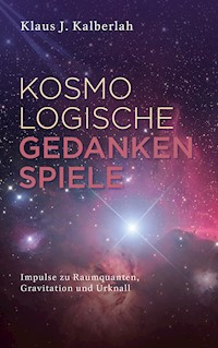 Kosmologische Gedankenspiele - Klaus J. Kalberlah - E-Book