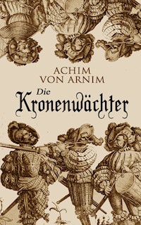 Die Kronenwächter - Achim von Arnim - E-Book