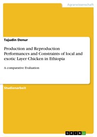 Production and Reproduction Performances and Constraints of local and exotic Layer Chicken in Ethiopia - Tajudin Denur - E-Book