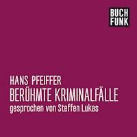 Berühmte Kriminalfälle - Hans Pfeiffer - Hörbuch