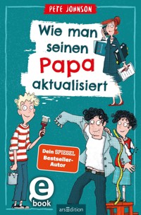 Wie man seinen Papa aktualisiert - Pete Johnson - E-Book