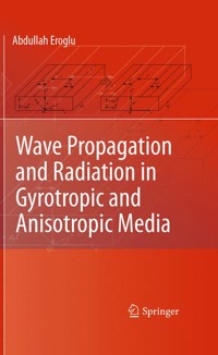 Wave Propagation and Radiation in Gyrotropic and Anisotropic Media - Abdullah Eroglu - E-Book