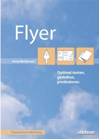 Flyer optimal texten, gestalten, produzieren - Annja Weinberger - E-Book