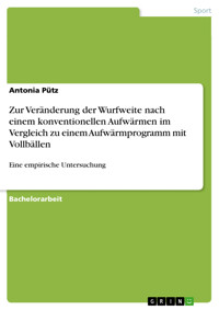 Zur Veränderung der Wurfweite nach einem konventionellen Aufwärmen im Vergleich zu einem Aufwärmprogramm mit Vollbällen - Antonia Pütz - E-Book