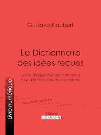 Le Dictionnaire des idées reçues - Gustave Flaubert - E-Book