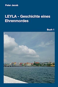 Leyla - Geschichte eines Ehrenmordes - Peter Jacob - E-Book