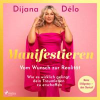 Manifestieren. Vom Wunsch zur Realität - wie es wirklich gelingt, dein Traumleben zu erschaffen - Dijana Délo - Hörbuch