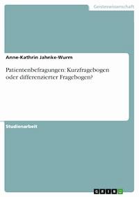 Patientenbefragungen: Kurzfragebogen oder differenzierter Fragebogen? - Anne-Kathrin Jahnke-Wurm - kostenlos E-Book