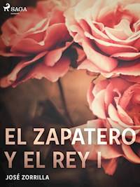 El zapatero y el rey I - José Zorrilla - E-Book