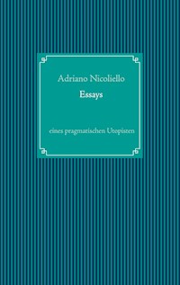 Essays eines pragmatischen Utopisten - Adriano Nicoliello - E-Book