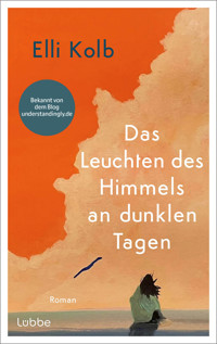 Das Leuchten des Himmels an dunklen Tagen - Elli Kolb - E-Book