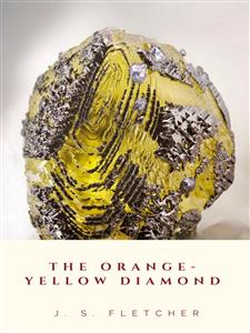 The Orange-Yellow Diamond - J.S. Fletcher - E-Book