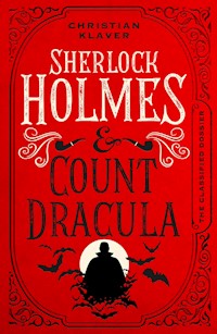 The Classified Dossier - Sherlock Holmes and Count Dracula - Christian Klaver - E-Book