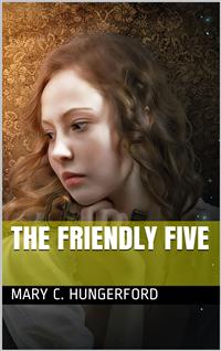 The Friendly Five / A Story - Mary C. Hungerford - E-Book