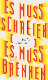 Es muss schreien, es muss brennen - Leslie Jamison - E-Book
