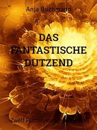Das fantastische Dutzend - Anja Buchmann - E-Book