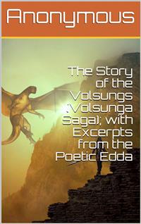 The Story of the Volsungs (Volsunga Saga); with Excerpts from the Poetic Edda - anonymous - E-Book