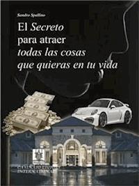 El segreto para atraer todas las cosas que quieras en tu vida - Sandro Spallino - E-Book