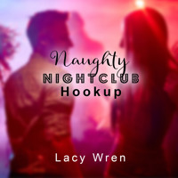 Naughty Nightclub Hookup (Unabridged) - Lacy Wren - Hörbuch