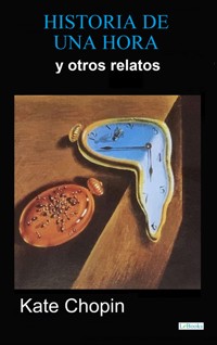 Historia de una hora y otros relatos - Kate Chopin - E-Book