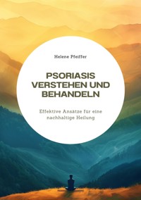 Psoriasis verstehen  und behandeln - Helene Pfeiffer - E-Book