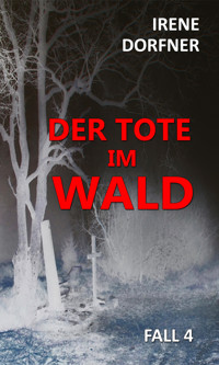 Der Tote im Wald - Irene Dorfner - E-Book