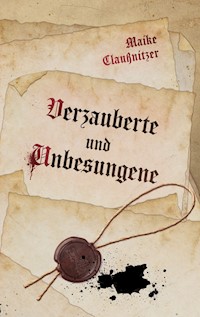 Verzauberte und Unbesungene - Maike Claußnitzer - E-Book