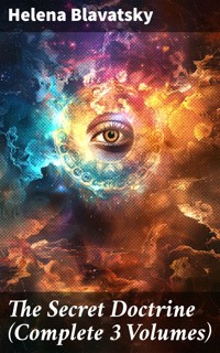 The Secret Doctrine (Complete 3 Volumes) - Helena Blavatsky - E-Book